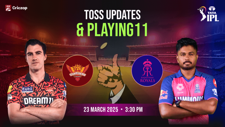IPL 2025 - SRH vs RR: Toss Updates & Playing 11